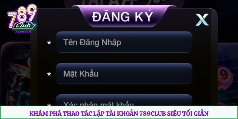 Khám phá thao tác lập tài khoản 789club siêu tối giản